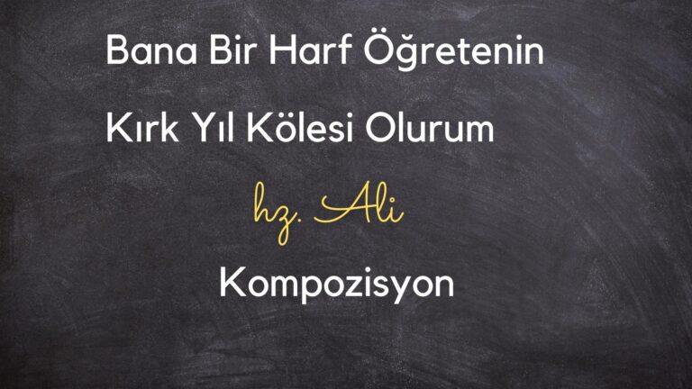bana bir harf ogretenin kirk yil kolesi olurum kompozisyon