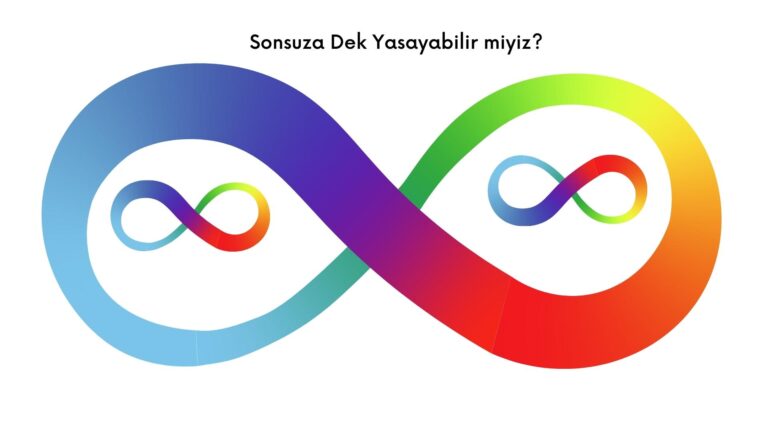 Sonsuza Dek Yasayabilir miyiz