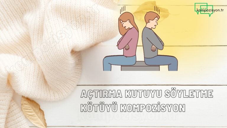 Açtırma Kutuyu Söyletme Kötüyü Kompozisyon