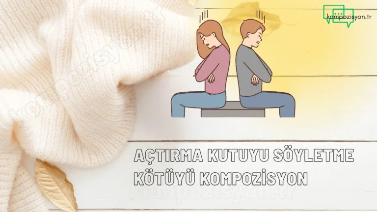 Açtırma Kutuyu Söyletme Kötüyü Kompozisyon