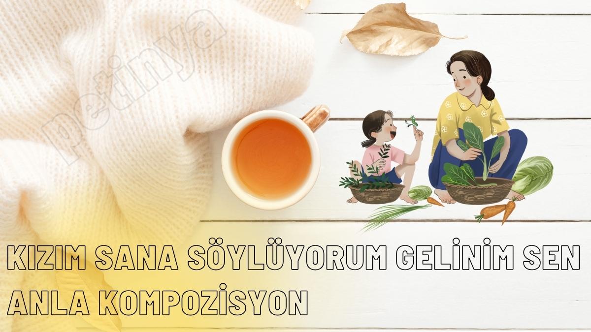 kizim sana soyluyorum gelinim sen anla ile ilgili kompozisyon