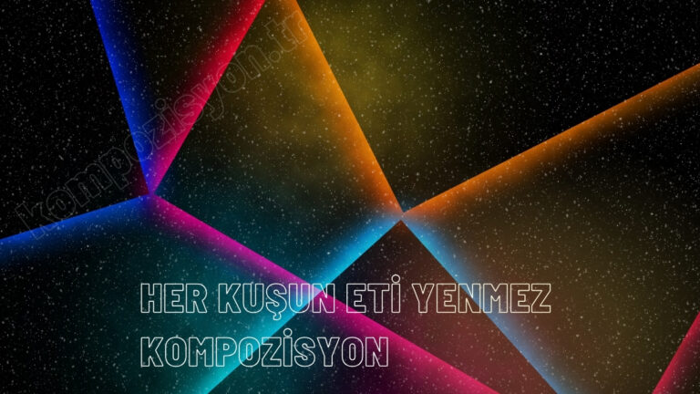 Her Kuşun Eti Yenmez Kompozisyon