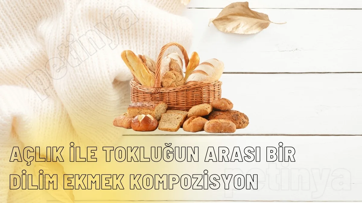 aclik ile toklugun arasi bir dilim ekmek kompozisyon